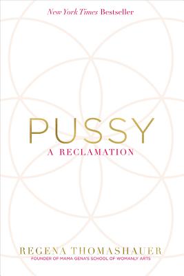 Pussy: A Reclamation - Thomashauer, Regena