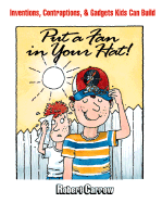 Put a Fan in Your Hat!: Inventions, Contraptions, and Gadgets Kids Can Build - Carrow, Robert S