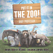 Put It in The Zoo! Animal Book of Records Children's Animal Books