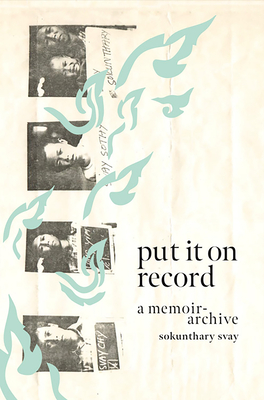 Put It on Record: A Memoir-Archive - Svay, Sokunthary