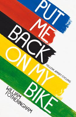 Put Me Back On My Bike: In Search of Tom Simpson (Yellow Jersey Cycling Classics) - Fotheringham, William