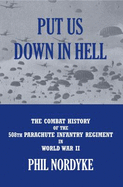 Put Us Down in Hell: The Combat History of the 508th Parachute Infantry Regiment in World War II
