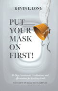 Put Your Mask on First!: 30-Day Devotionals, Meditations, and Affirmations for Evolving Souls