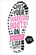 Put Your Warrior Boots on: Walking Jesus Strong, Once and for All