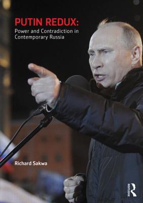 Putin Redux: Power and Contradiction in Contemporary Russia - Sakwa, Richard