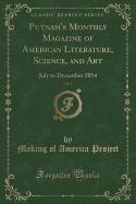 Putnam's Monthly Magazine of American Literature, Science, and Art, Vol. 4: July to December 1854 (Classic Reprint)