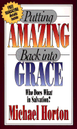 Putting Amazing Back Into Grace: Who Does What in Salvation?