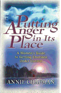 Putting Anger in Its Place: A Women's Guide to Getting Emotions Under Control