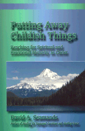 Putting Away Childish Things: Reaching for Spiritual & Emotional Maturity in Christ - Seamands, David A