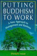 Putting Buddhism to Work: A New Approach to Management and Business