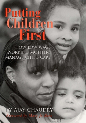 Putting Children First: How Low-Wage Working Mothers Manage Child Care - Chaudry, Ajay