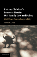 Putting Children's Interests First in Us Family Law and Policy: With Power Comes Responsibility