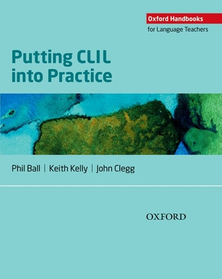 Putting CLIL into Practice - Ball, Phil, and Kelly, Keith, and Clegg, John