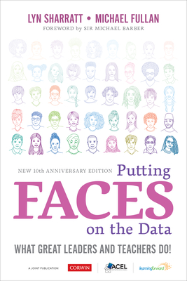 Putting Faces on the Data: What Great Leaders and Teachers Do! - Sharratt, Lyn D, and Fullan, Michael