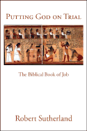 Putting God on Trial: The Biblical Book of Job