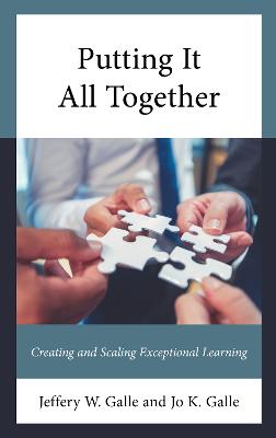 Putting It All Together: Creating and Scaling Exceptional Learning - Galle, Jeffery W, and Galle, Jo K