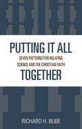 Putting It All Together: Seven Patterns for Relating Science and the Christian Faith