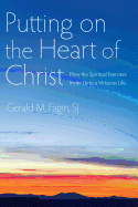 Putting on the Heart of Christ: How the Spiritual Exercises Invite Us to a Virtuous Life