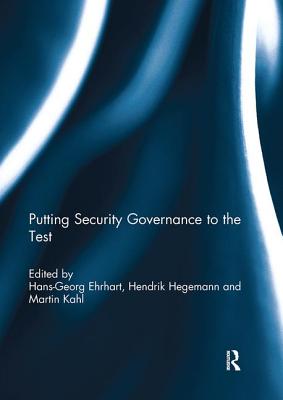 Putting security governance to the test - Ehrhart, Hans-Georg (Editor), and Hegemann, Hendrik (Editor), and Kahl, Martin (Editor)