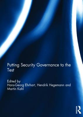 Putting security governance to the test - Ehrhart, Hans-Georg (Editor), and Hegemann, Hendrik (Editor), and Kahl, Martin (Editor)