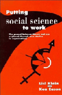 Putting Social Science to Work: The Ground Between Theory and Use Explored Through Case Studies in Organisations - Klein, Lisl, and Eason, Ken