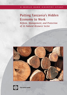 Putting Tanzania's Hidden Economy to Work: Reform, Management, and Protection of Its Natural Resource Sector