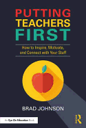 Putting Teachers First: How to Inspire, Motivate, and Connect with Your Staff