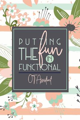 Putting The Fun In Functional OT Assistant: A Pink + Green Stripe Floral OTA Notebook Gift For OT Assistants - Ota, The Happy