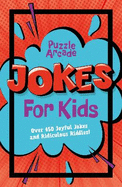 Puzzle Arcade: Jokes for Kids: Over 450 Joyful Jokes and Ridiculous Riddles!