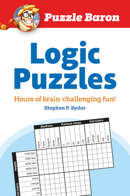 Puzzle Baron's Logic Puzzles: Hours of Brain-Challenging Fun! - Baron, Puzzle