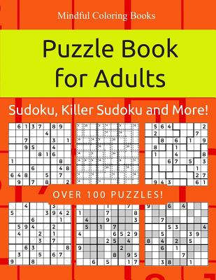 Puzzle Book for Adults: Sudoku, Killer Sudoku and More: 100 Sudoku and Sudoku Variant Puzzles - Coloring Books, Mindful