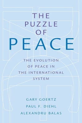 Puzzle of Peace: The Evolution of Peace in the International System - Goertz, Gary, and Diehl, Paul F, and Balas, Alexandru