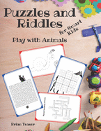 Puzzles and Riddles for Smart Kids: Play with Animals - Activity Book for Kids: Mazes, Dot to Dot, Crosswords, Word Search and More!