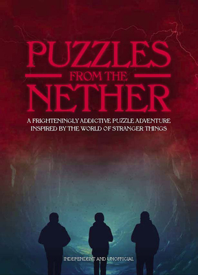 Puzzles from the Nether: A frighteningly addictive puzzle adventure inspired by the world of Stranger Things - Ward, Jason