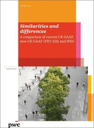 PWC Similarities and Differences: A Comparison of Current UK GAAP New UK GAAP (FRS 102) and IFRS - PricewaterhouseCoopers