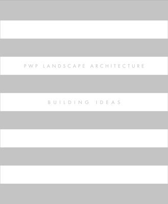 Pwp Landscape Architecture: Building Ideas - Walker, Peter, and Hunt, John Dixon, and Crandell, Gina, Professor