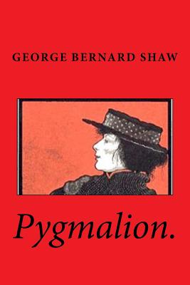 Pygmalion. - Shaw, George Bernard