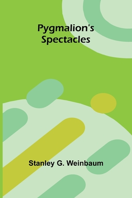 Pygmalion's Spectacles - G Weinbaum, Stanley