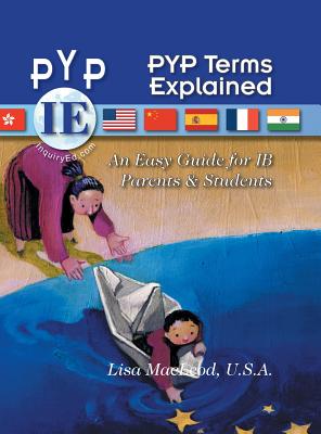 PYP Terms Explained: An Easy Guide for IB Parents & Students - MacLeod, U S a Lisa