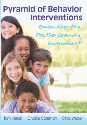 Pyramid of Behavior Interventions: Seven Keys to a Positive Learning Environment - Hierck, Tom, and Coleman, Charlie