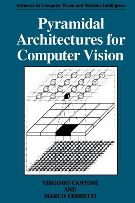 Pyramidal Architectures for Computer Vision - Cantoni, Virginio, and Ferretti, Marco