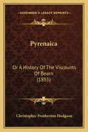 Pyrenaica: Or a History of the Viscounts of Bearn (1855)