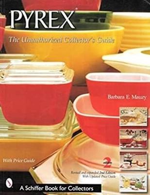 PYREX*r: The Unauthorized Collector's Guide - Mauzy, Barbara