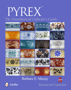 Pyrex(r): The Unauthorized Collector's Guide