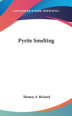 Pyrite Smelting - Rickard, Thomas A