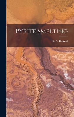 Pyrite Smelting - Rickard, T a