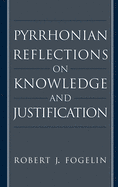 Pyrrhonian Reflections on Knowledge and Justification