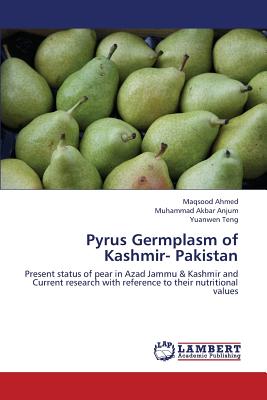 Pyrus Germplasm of Kashmir- Pakistan - Ahmed Maqsood, and Anjum Muhammad Akbar, and Teng Yuanwen
