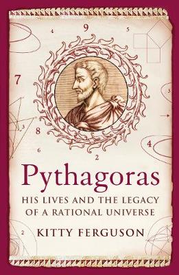 Pythagoras: His Lives and the Legacy of a Rational Universe - Ferguson, Kitty