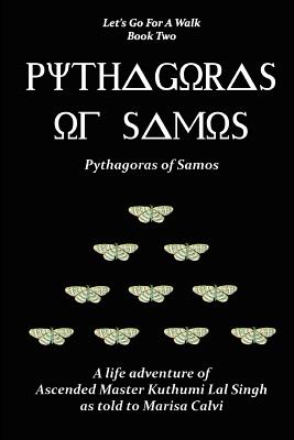 Pythagoras of Samos: a Life Adventure of Ascended Master Kuthumi Lal Singh as to to Marisa Calvi - Calvi, Marisa